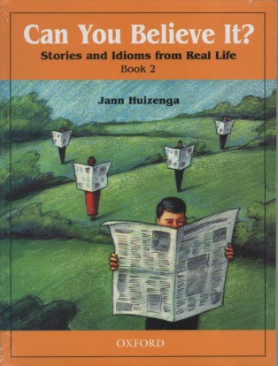 Can you believe it?  Stories and idioms from real life: book2 